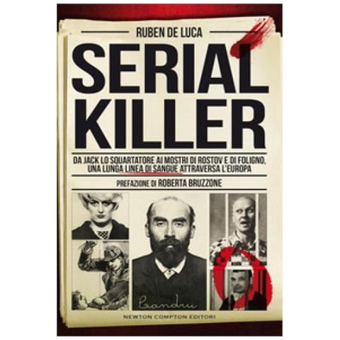 Ruben De Luca - Serial Killer. Da Jack Lo Squartatore Ai Mostri Di Rostov E Di Foligno, Una Lunga Linea Di Sangue Attraversa L'europa - Foto 1