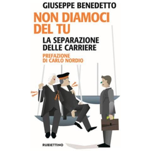 Giuseppe Benedetto - Non Diamoci Del Tu. La Separazione Delle Carriere - Foto 1