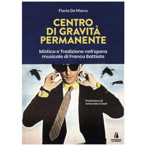 Flavio De Marco - Centro Di Gravità Permanente. Mistica E Tradizione Nell'opera Musicale Di Franco Battiato - Foto 1