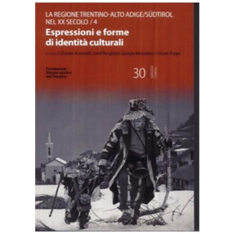 Quinto Antonelli - Il Trentino-Alto Adige /Südtirol nel XX secolo. Vol. 4: Espressioni e forme di identità culturali - Foto 1