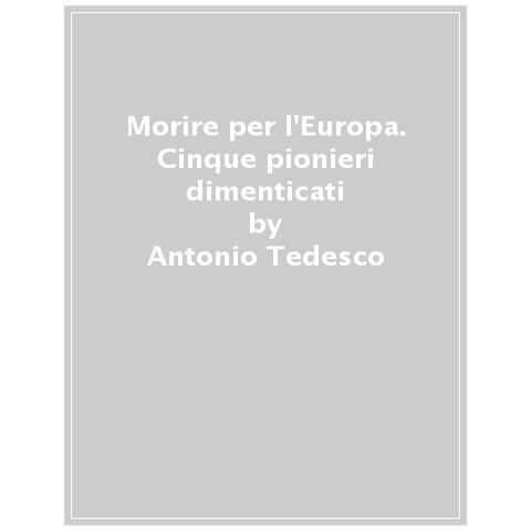 Antonio Tedesco - Morire Per L'europa. Storie Di Lotta E Libertà - Foto 1