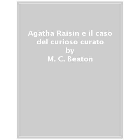 M. C. Beaton - Il Caso Del Curioso Curato. Agatha Raisin - Foto 1