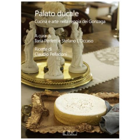 Claudio Pelladoni - Palato Ducale. Cucina E Arte Nella Reggia Dei Gonzaga - Foto 1