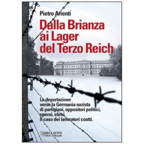 Pietro Arienti - Dalla Brianza ai lager del Terzo Reich. La deportazione verso la Germania nazista di partigiani, oppositori politici, operai, ebrei. Il caso dei lavoratori coatti - Foto 2