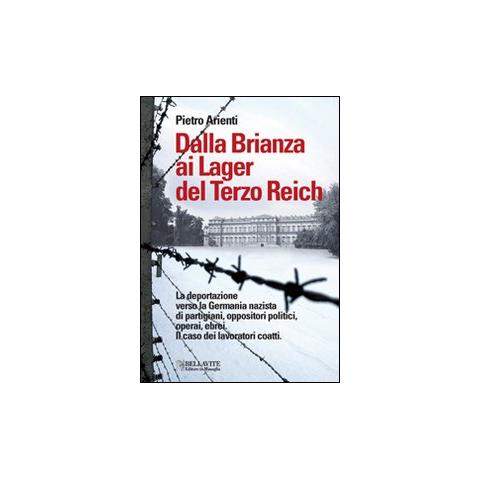 Pietro Arienti - Dalla Brianza ai lager del Terzo Reich. La deportazione verso la Germania nazista di partigiani, oppositori politici, operai, ebrei. Il caso dei lavoratori coatti - Foto 1