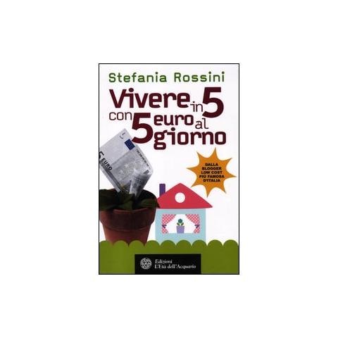 Stefania Rossini - Vivere in 5 con 5 euro al giorno - Foto 1