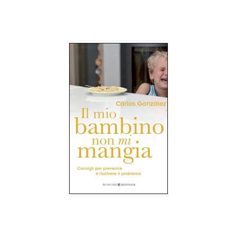 Carlos González - Il mio bambino non mi mangia. Consigli per prevenire e risolvere il problema - Foto 1