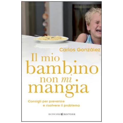 Carlos González - Il mio bambino non mi mangia. Consigli per prevenire e risolvere il problema - Foto 2