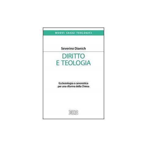 Severino Dianich - Diritto e teologia. Ecclesiologia e canonistica per una riforma della Chiesa - Foto 2