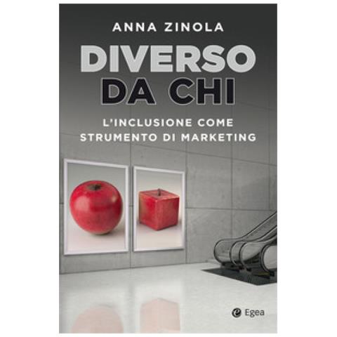 Anna Zinola - Diverso Da Chi. L'inclusione Come Strumento Di Marketing - Foto 1