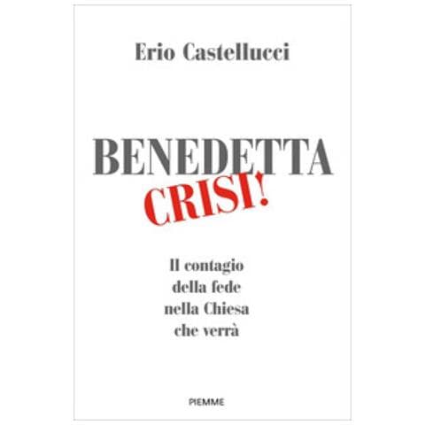 Erio Castellucci - Benedetta Crisi! Il Contagio Della Fede Nella Chiesa Che Verrà - Foto 1