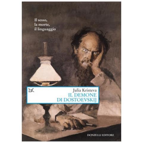 Julia Kristeva - Il Demone Di Dostoevskij. Il Sesso, La Morte, Il Linguaggio - Foto 1