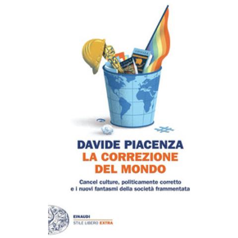 Davide Piacenza - La Correzione Del Mondo. Cancel Culture, Politicamente Corretto E I Nuovi Fantasmi Della Società Frammentata - Foto 2