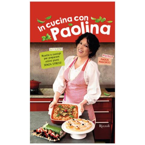 Paola Pascucci - In Cucina Con Paolina. Ricette E Consigli Per Preparare Ottimi Piatti Senza Stress - Foto 1