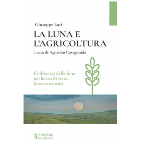Giuseppe Lari - La Luna E L'agricoltura. L'influenza Della Luna Nei Lavori Di Terra, Bosco E Cantina - Foto 1