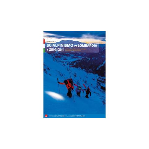 Giorgio Valè - Scialpinismo tra Lombardia e Grigioni. 110 itinerari scelti tra Lario, Valtellina, Engadina e Canton Grigioni - Foto 1