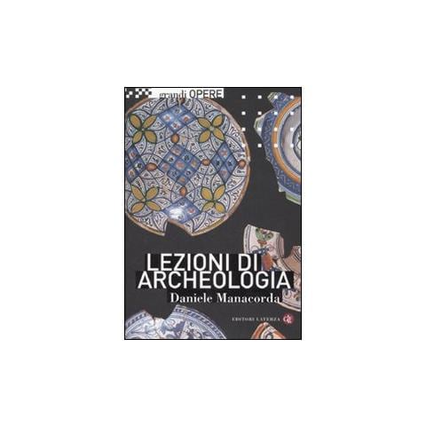 Daniele Manacorda - Lezioni di archeologia. Ediz. illustrata - Foto 1