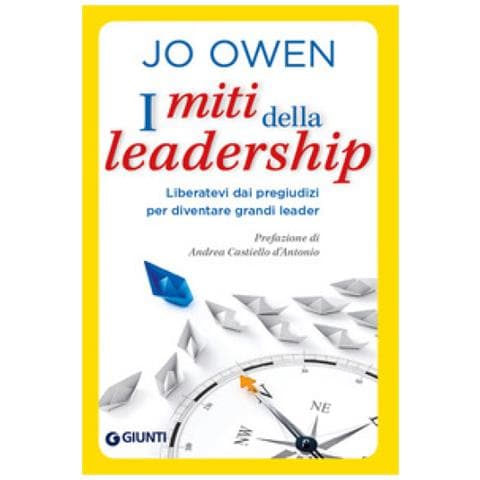Jo Owen - I Miti Della Leadership. Liberatevi Dai Pregiudizi Per Diventare Grandi Leader - Foto 1