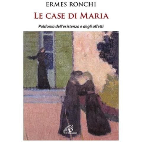 Ermes Ronchi - Le Case Di Maria. Polifonia Dell'esistenza E Degli Affetti - Foto 1
