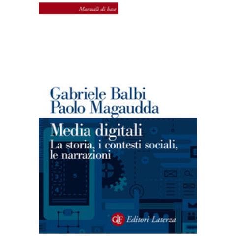 Gabriele Balbi - Media digitali. La storia, i contesti sociali, le narrazioni - Foto 1