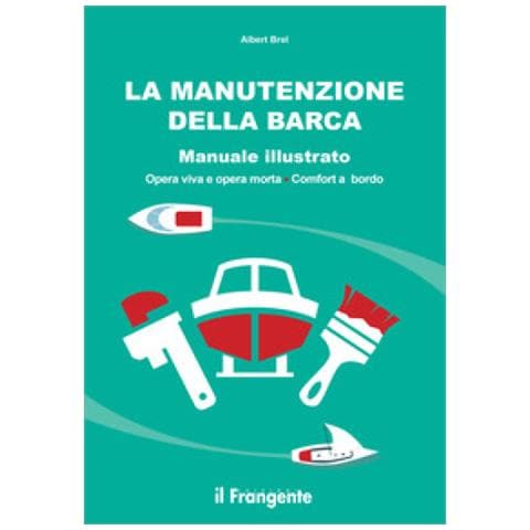 Albert Brel - La Manutenzione Della Barca. Manuale Illustrato. Opera Viva E Opera Morta. Comfort A Bordo - Foto 1