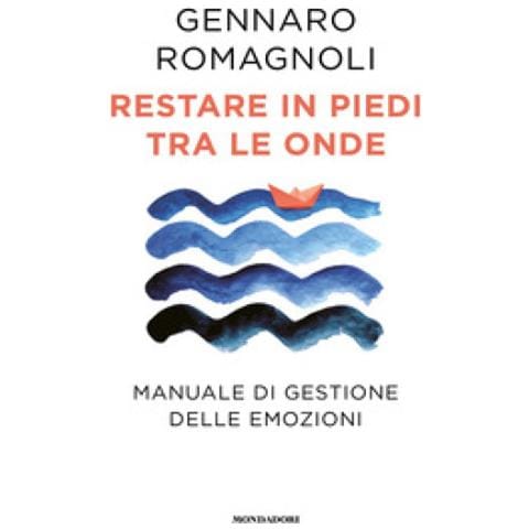 Gennaro Romagnoli - Restare In Piedi Tra Le Onde. Manuale Di Gestione Delle Emozioni - Foto 2