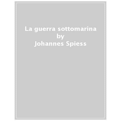 Johannes Spiess - La Guerra Sottomarina (1914-1918) - Foto 1