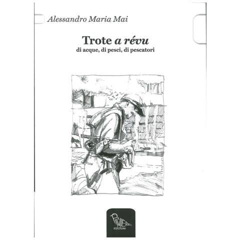 Alessandro M. Mai - Trote a révu. Di acque, di pesci, di pescatori - Foto 2