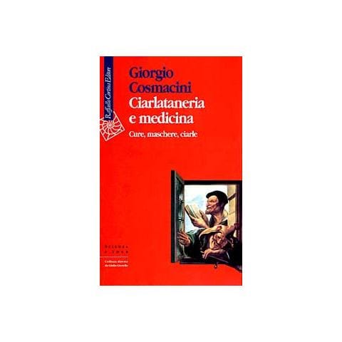 Giorgio Cosmacini - Ciarlataneria e medicina. Cure, maschere, ciarle - Foto 1