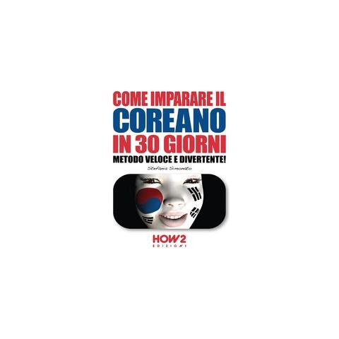 Stefania Simonato - Come imparare il coreano in 30 giorni. Metodo veloce e divertente! - Foto 1