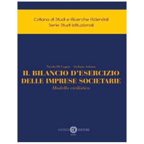 Nicola Di Cagno - Il bilancio d'esercizio delle imprese societarie. Modello civilistico - Foto 1