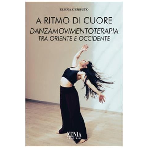 Elena Cerruto - A Ritmo Di Cuore. Danza Movimento Terapia Tra Oriente E Occidente. Nuova Ediz. - Foto 1