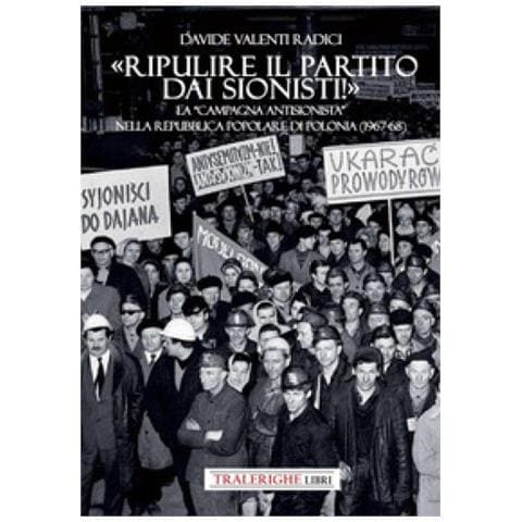 Davide Valenti Radici - «ripulire Il Partito Dai Sionisti!». La «campagna Antisionista» Nella Repubblica Popolare Di Polonia (1967-68) - Foto 1