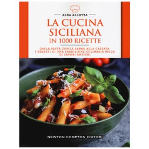 Alba Allotta - La Cucina Siciliana In 1000 Ricette. Dalla Pasta Con Le Sarde Alla Cassata: I Segreti Di Una Tradizione Culinaria Ricca Di Sapori Antichi - Foto 1