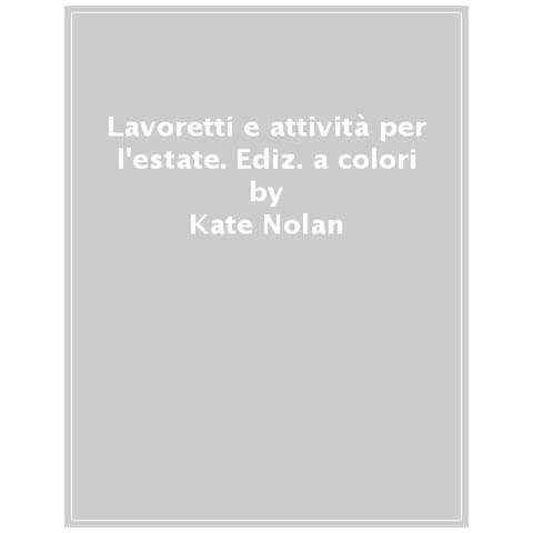 Kate Nolan - Lavoretti E Attività Per L'estate. Ediz. A Colori - Foto 1