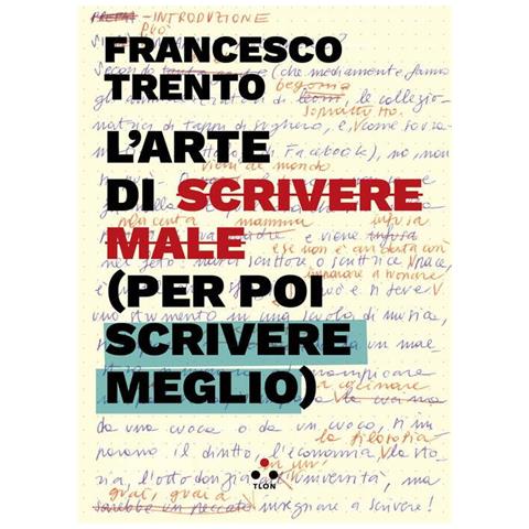 Francesco Trento - L'arte di scrivere male (per poi scrivere meglio) - Foto 1