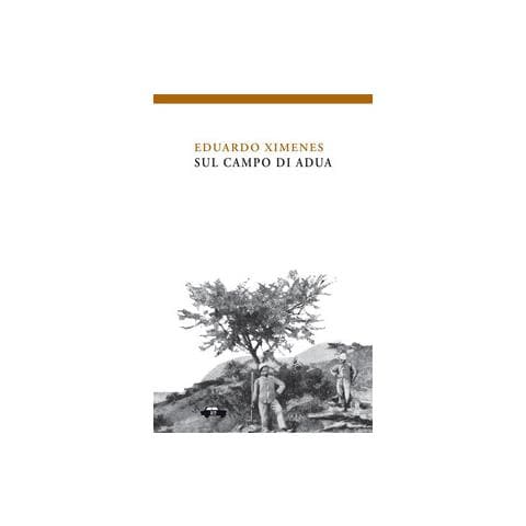 Eduardo Ximenes - Sul campo di Adua. Ediz. illustrata - Foto 1