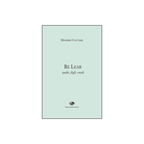 Massimo Cacciari - Re Lear. Padri, figli, eredi - Foto 2