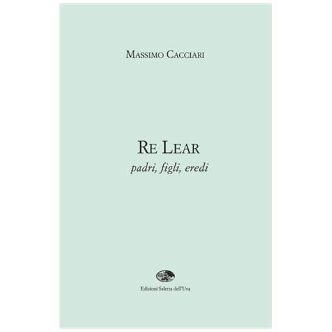 Massimo Cacciari - Re Lear. Padri, figli, eredi - Foto 1