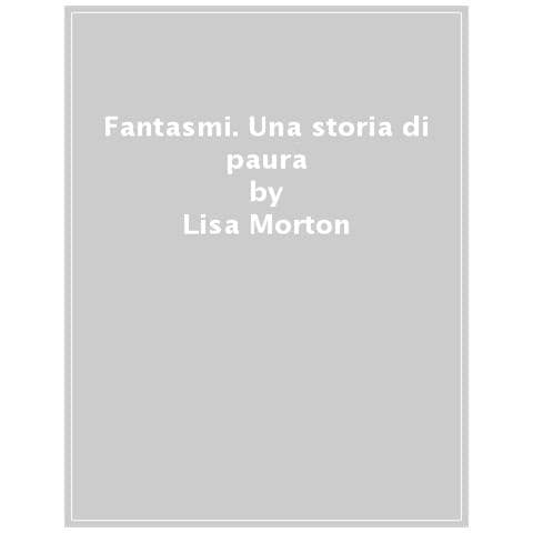 Lisa Morton - Fantasmi. Una Storia Di Paura - Foto 1