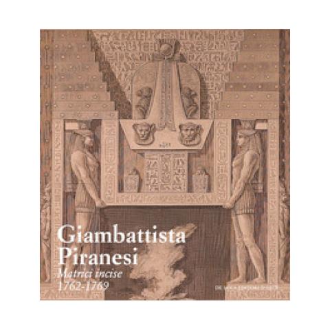 Ginevra Mariani - Giambattista Piranesi. Matrici incise 1762-1769. Ediz. a colori - Foto 1