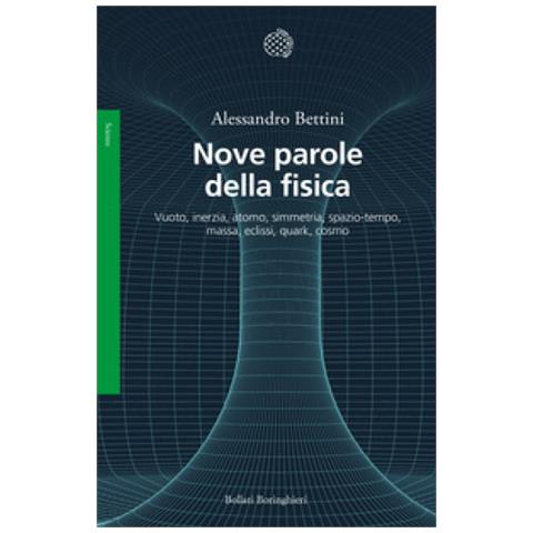 Alessandro Bettini - Nove Parole Della Fisica. Vuoto, Inerzia, Atomo, Simmetria, Spazio-tempo, Massa, Eclissi, Quark, Cosmo - Foto 1