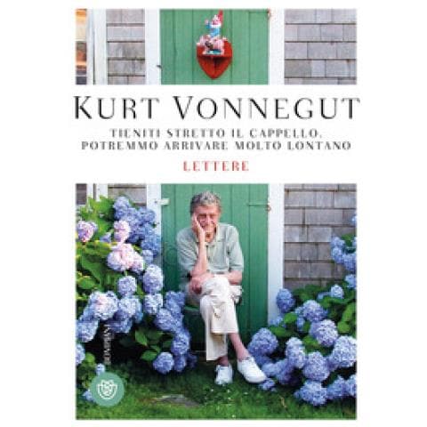 Kurt Vonnegut - Tieniti Stretto Il Cappello. Potremmo Arrivare Molto Lontano - Foto 1