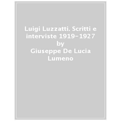 Giuseppe De Lucia Lumeno - Luigi Luzzatti. Scritti E Interviste 1919-1927 - Foto 1