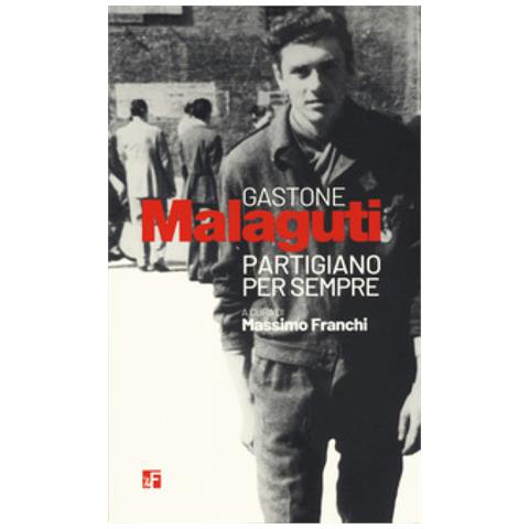 Massimo Franchi - Gastone Malaguti. Partigiano Per Sempre - Foto 2