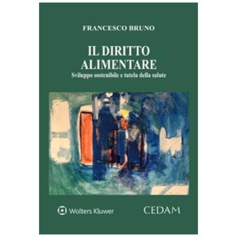 Francesco Bruno - Il Diritto Alimentare. Sviluppo Sostenibile E Tutela Della Salute - Foto 1