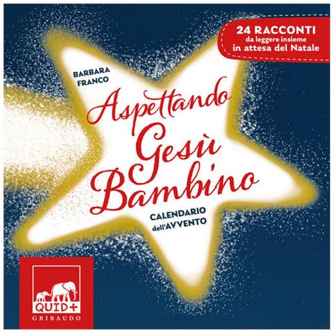 Barbara Franco - Aspettando Gesù Bambino. Calendario dell'Avvento. Ediz. a colori - Foto 1