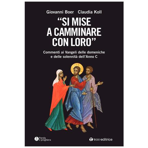 Giovanni Boer - «Si mise a camminare con loro». Commenti ai Vangeli delle domeniche e delle solennità dell'Anno C - Foto 2