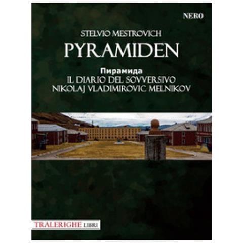 Stelvio Mestrovich - Pyramiden. Il Diario Del Sovversivo Nikolaj Vladimirovic Melnikov - Foto 1