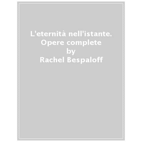 Rachel Bespaloff - L'eternità Nell'istante. Gli Anni Francesi (1932-1942). Opere. Vol. 1 - Foto 1